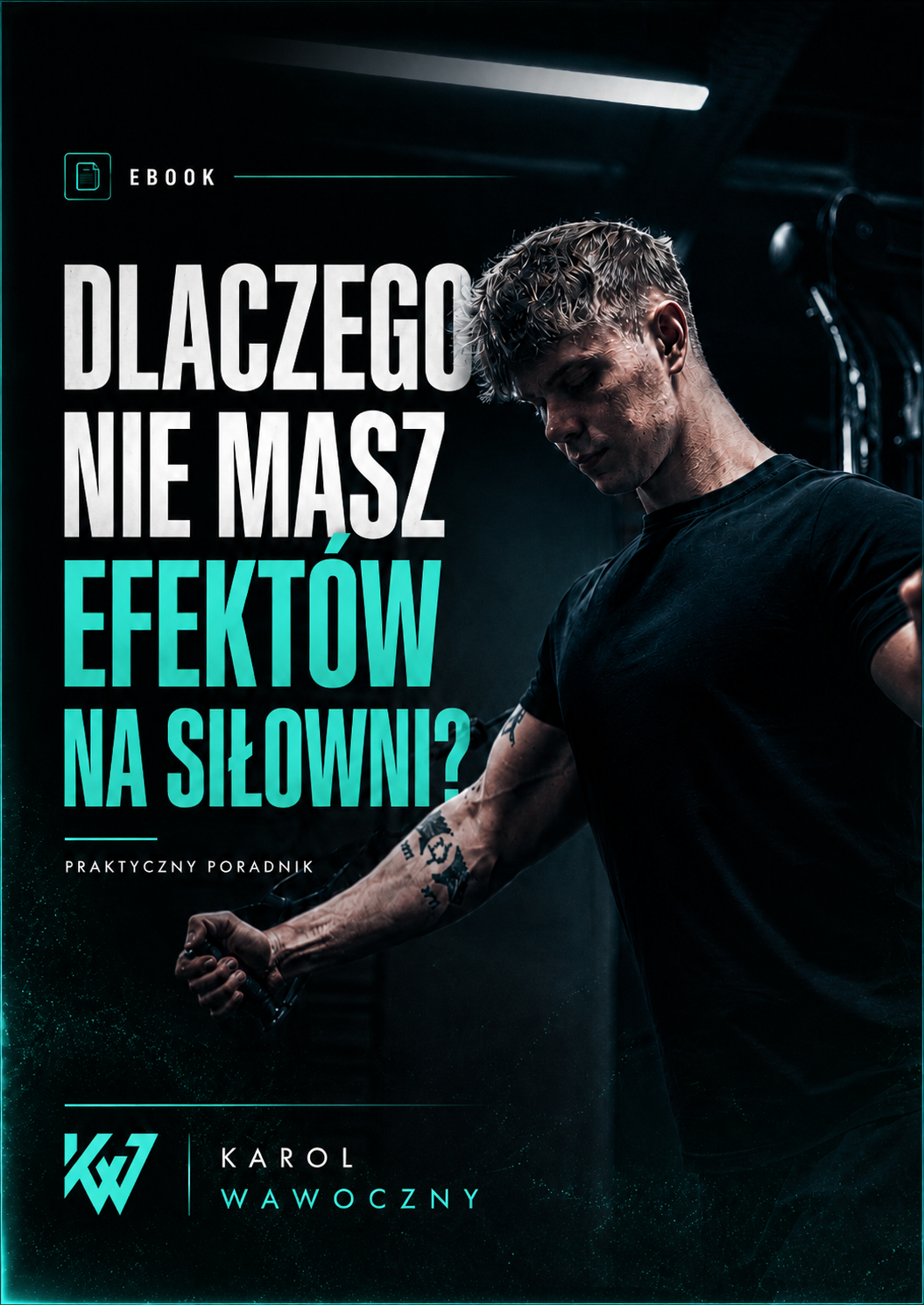 E-book Dlaczego nie masz efektów na siłowni - Karol Wawoczny